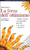 La forza dell'ottimismo. I dodici segreti per guardare alla vita e al lavoro in positivo libro