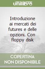 Introduzione ai mercati dei futures e delle opzioni. Con floppy disk libro