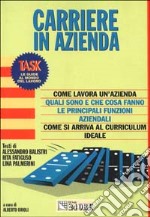 Carriere in azienda. Come lavora un'azienda. Quali sono e che cosa fanno le principali funzioni aziendali libro