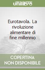 Eurotavola. La rivoluzione alimentare di fine millennio libro