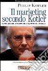 Il marketing secondo Kotler. Come creare, sviluppare e dominare i mercati libro