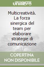 Multicreatività. La forza sinergica del team per elaborare strategie di comunicazione
