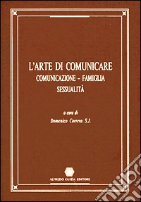 L'Arte di comunicare. Comunicazione, famiglia, sessualità. Vol. 1 libro