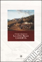 La città reale: Caserta libro