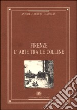 Firenze. L'arte tra le colline libro