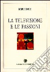 La televisione e le passioni libro