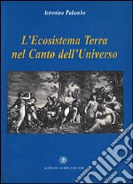 L'ecosistema terra nel canto dell'universo libro