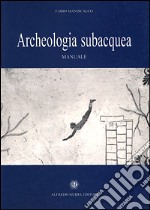 Archeologia subacquea. Manuale libro