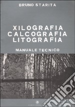 Xilografia, calcografia, litografia. Manuale tecnico