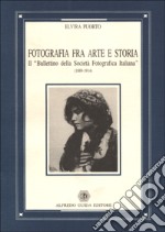 Fotografia fra arte e storia. Il «Bullettino della Società fotografica italiana» (1889-1914) libro