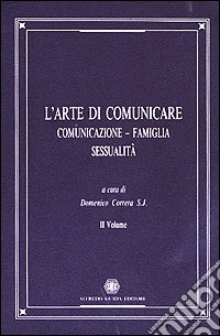 L'Arte di comunicare. Comunicazione, famiglia, sessualità. Vol. 2 libro