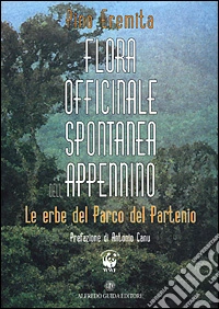 Flora officinale spontanea dell'Appennino. Le erbe del parco del Partenio libro