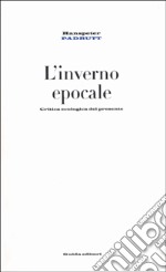 L'inverno epocale. Critica della ragione ecologica libro