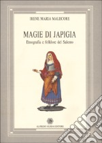 Magie di Japigia. Etnografia e folklore del Salento libro