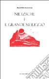 Nietzsche e il grande meriggio libro