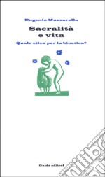 Sacralità e vita. Quale etica per la bioetica? libro