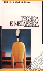 Tecnica e metafisica. Saggio su Heidegger libro