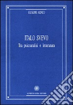 Italo Svevo. Tra psicoanalisi e letteratura libro