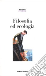 Filosofia ed ecologia. Genealogia della scienza ecologica ed etica della crisi ambientale libro