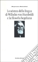 La scienza della lingua di Wilhelm von Humboldt e la filosofia hegeliana