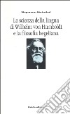 La scienza della lingua di Wilhelm von Humboldt e la filosofia hegeliana libro