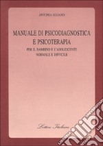 Manuale di psicodiagnostica e psicoterapia. Per il bambino e l'adolescente normale e difficile libro