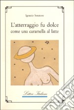 L'atterraggio fu dolce come una caramella al latte libro