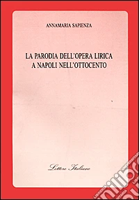 La parodia dell'opera lirica a Napoli nell'Ottocento libro