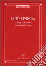 Morte e persona. Un dialogo fra etica medica, bioetica e filosofia morale libro