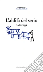 L'aldilà del serio e altri saggi libro