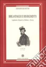 Brigantaggio e Risorgimento. Legittimisti e briganti tra i Borbone e i Savoia libro