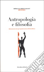 Antropologia e filosofia. Elementi di propedeutica filosofica libro