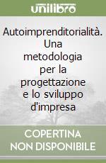 Autoimprenditorialità. Una metodologia per la progettazione e lo sviluppo d'impresa libro