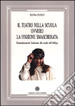 Il teatro nella scuola ovvero la finzione smascherata libro