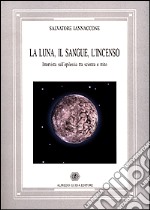 La luna, il sangue, l'incenso. Intervista sull'epilessia tra scienza e mito libro