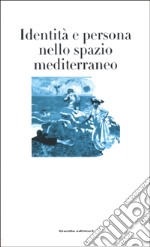 Identità e persona nello spazio mediterraneo libro