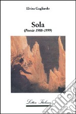 Sola. Poesie 1988-1999 libro