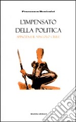 L'impensato della politica. Spinoza e il vincolo civile libro