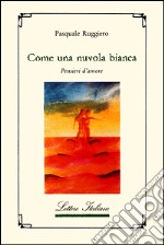 Come una nuvola bianca. Pensieri d'amore libro