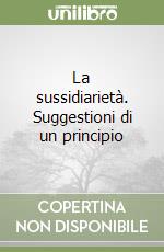 La sussidiarietà. Suggestioni di un principio libro