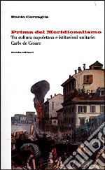 Prima del meridionalismo. Tra cultura napoletana e istituzioni unitarie: Carlo De Cesare libro