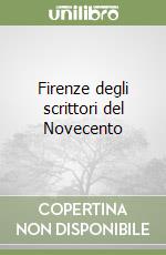 Firenze degli scrittori del Novecento libro