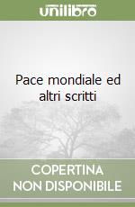 Pace mondiale ed altri scritti libro