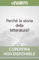 Perché la storia della letteratura? libro