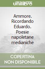 Ammore. Ricordando Eduardo. Poesie napoletane medianiche