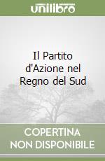 Il Partito d'Azione nel Regno del Sud libro