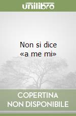 Non si dice «a me mi» libro