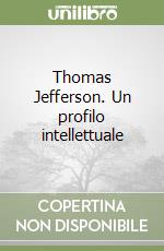 Thomas Jefferson. Un profilo intellettuale libro