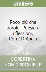 Poco più che parole. Poesie e riflessioni. Con CD Audio