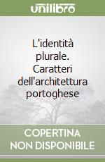 L'identità plurale. Caratteri dell'architettura portoghese